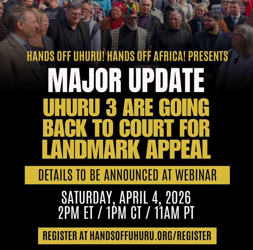 The Hands Off Uhuru Fightback Coalition presents a Major Update: The Uhuru 3 are going back to court for a landmark appeal. Register for the Saturday, April 4th webinar at HandsOffUhuru.org/Register