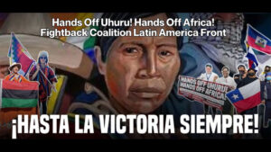 Hands Off Uhuru! Hands Off Africa! Fightback Coalition Latin American Front